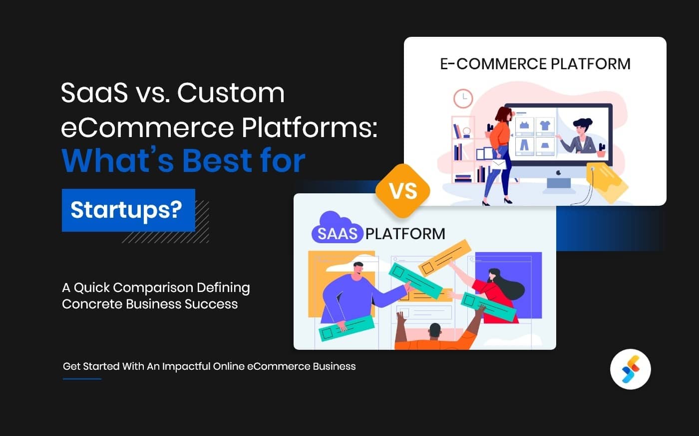 SaaS vs. Custom eCommerce Platforms: What’s Best for Startups?