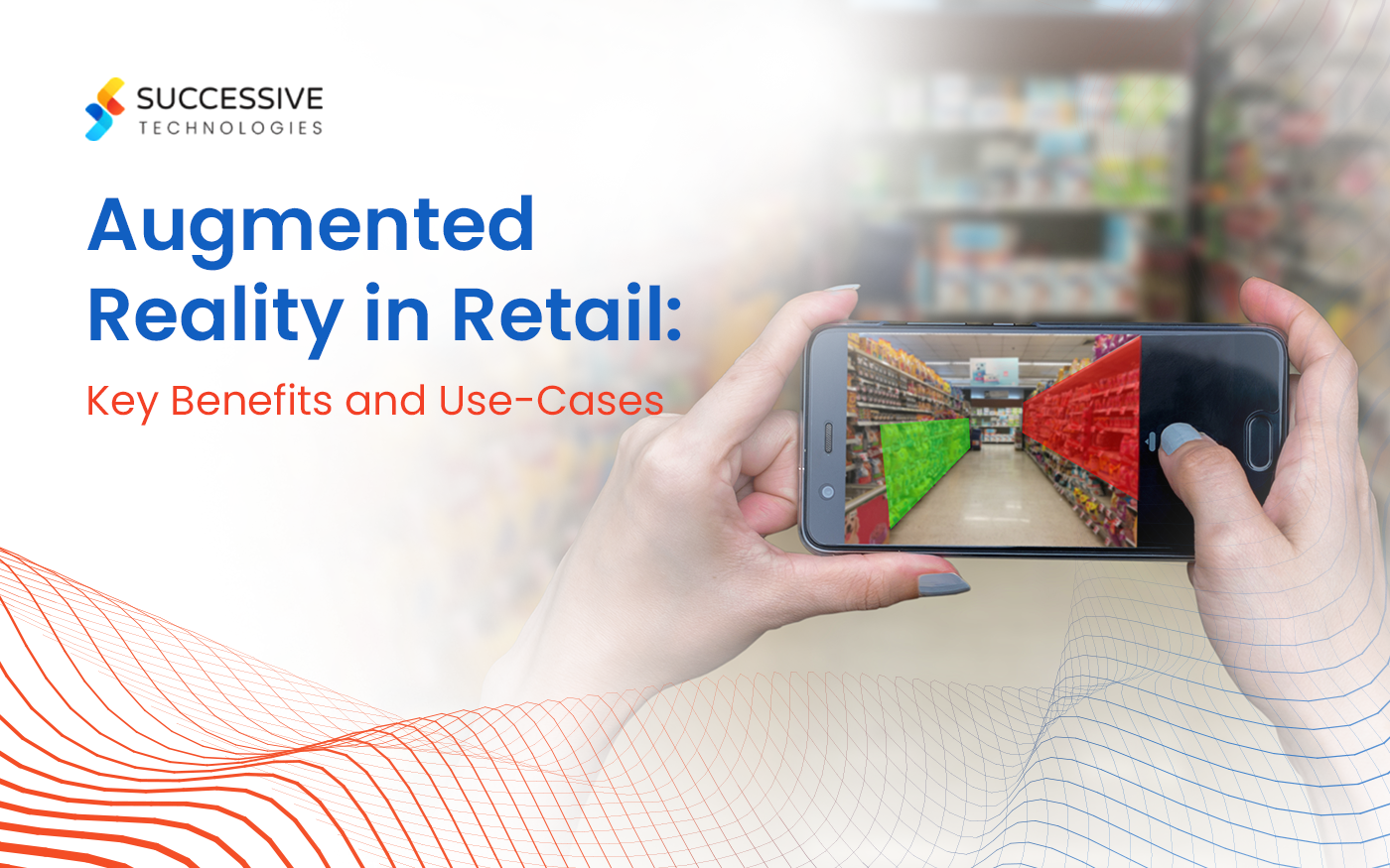 Augmented Reality in Retail: Key Benefits and Use-Cases