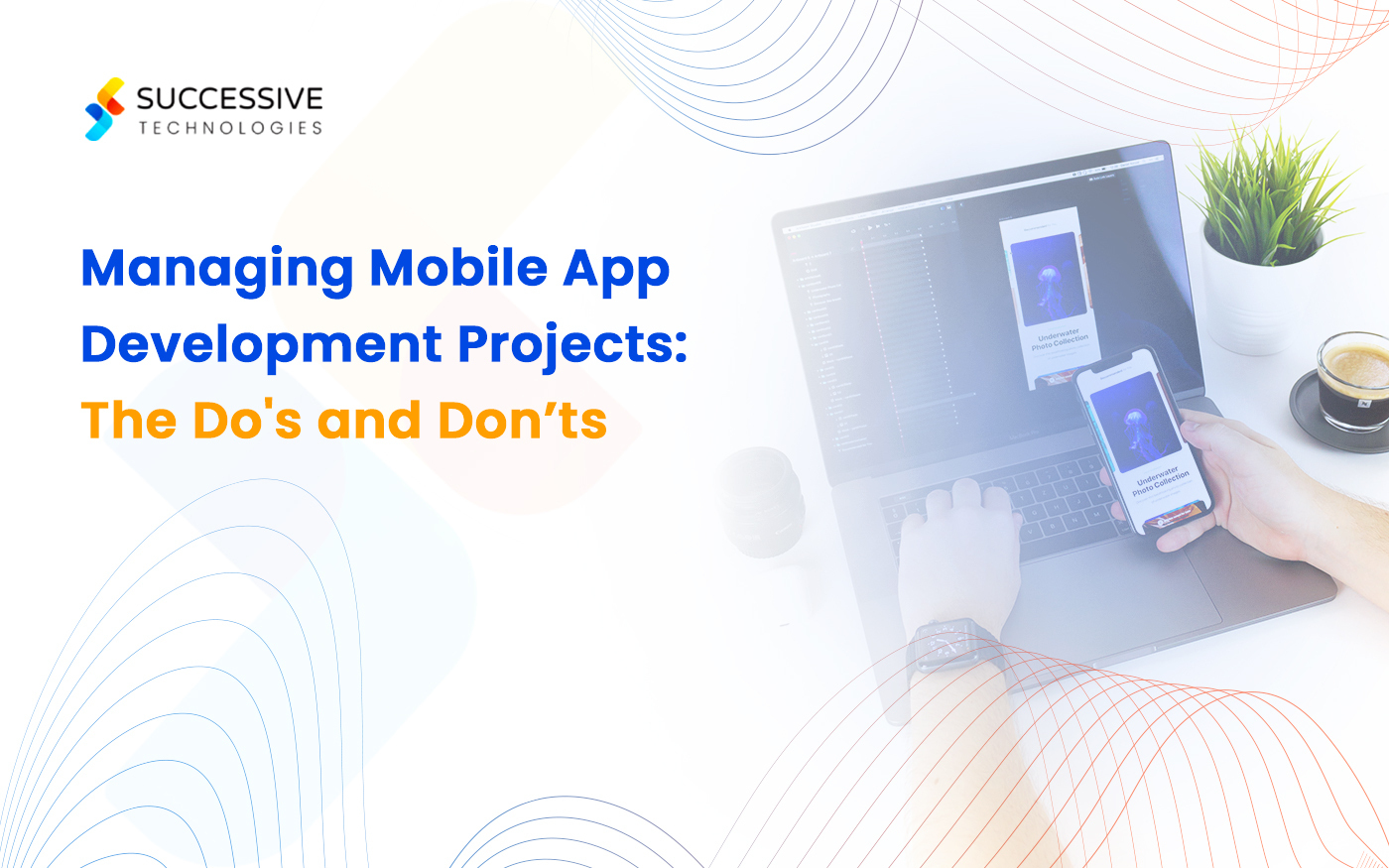 Managing Mobile App Development Projects: The Do’s and Don’ts