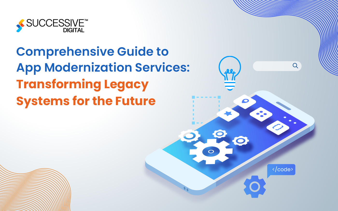 Comprehensive Guide to App Modernization: Transforming Legacy Systems for the Future