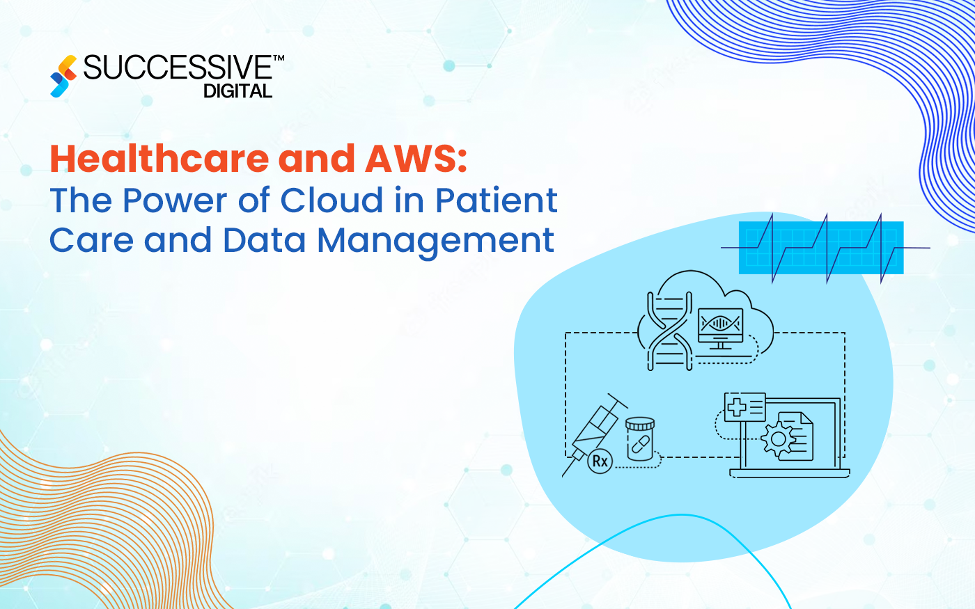 Healthcare and AWS: The Power of Cloud in Patient Care and Data Management