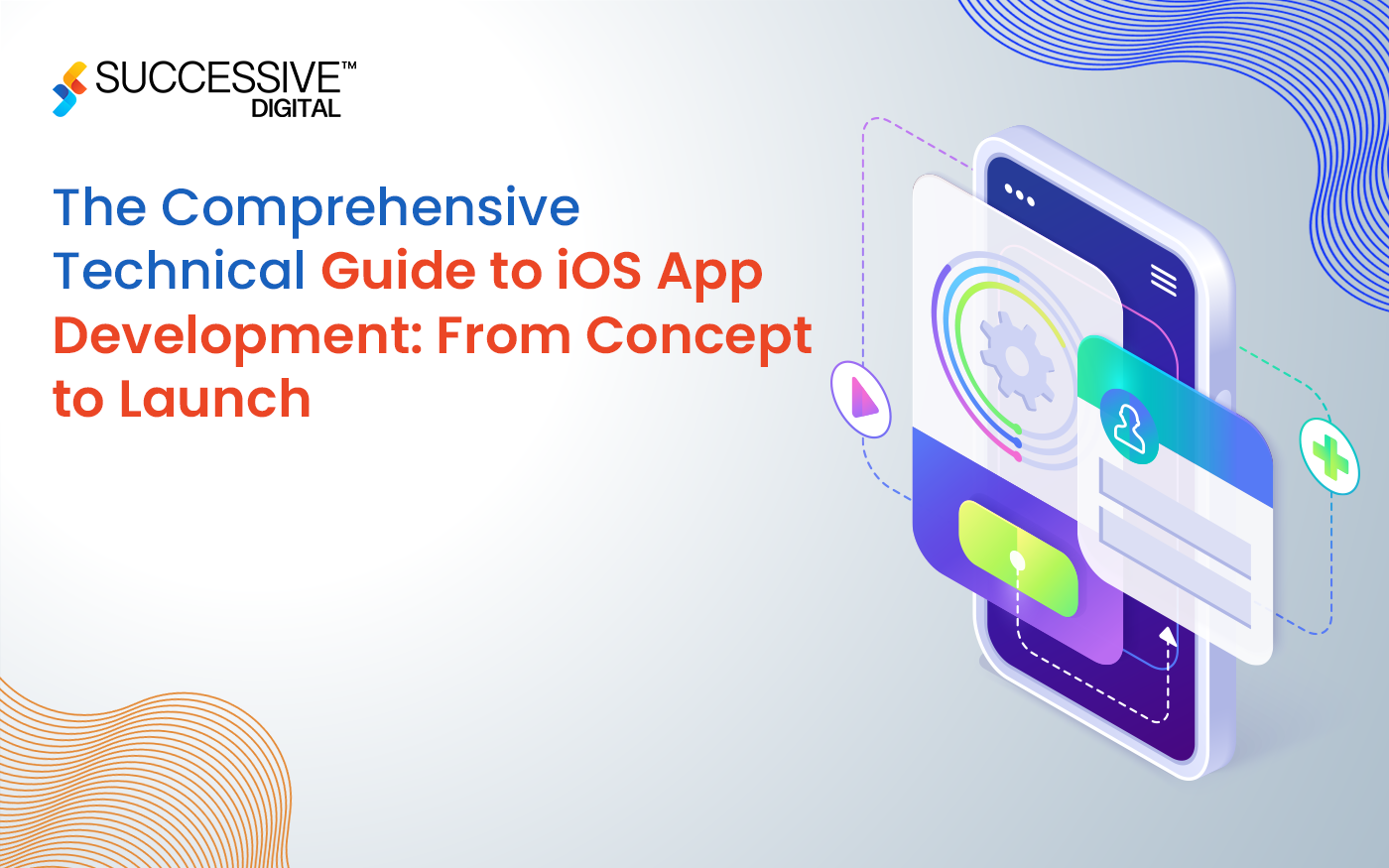 The Comprehensive Technical Guide to iOS Mobile App Development: From Concept to Launch