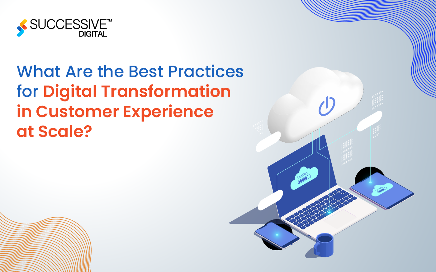 What Are the Best Practices for Digital Transformation in Customer Experience at Scale?