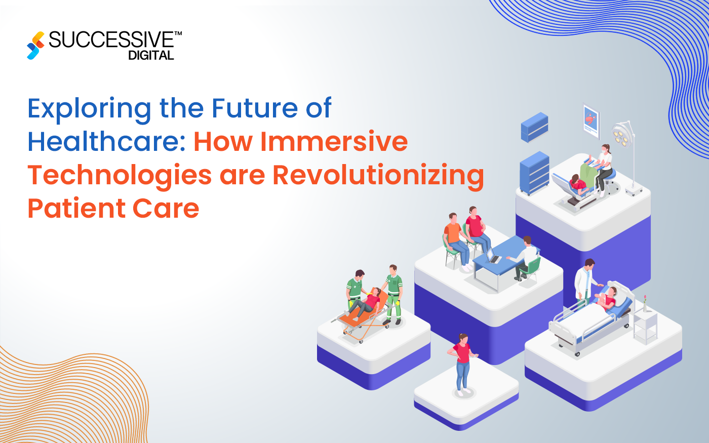 Exploring the Future of Healthcare: How Immersive Technologies are Revolutionizing Patient Care
