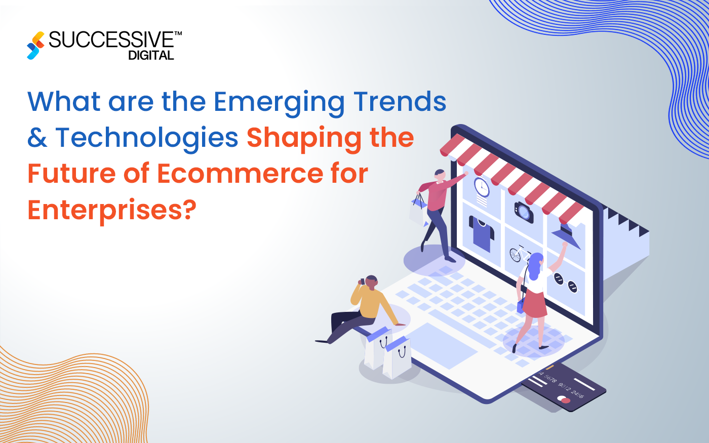 What are the Emerging Trends and Technologies Shaping the Future of Ecommerce for Enterprises?