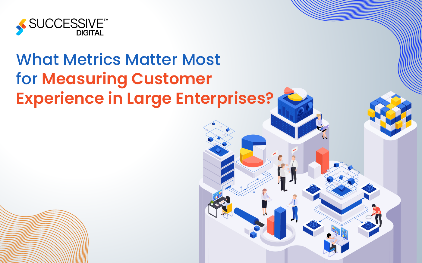 What Metrics Matter Most for Measuring Customer Experience in Large Enterprises?
