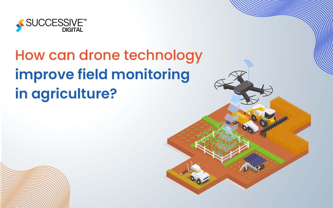 How can Drone Technology Improve Field Monitoring in Agriculture?
