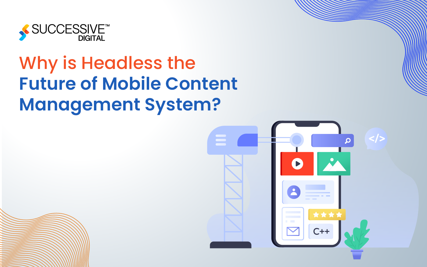 Why is Headless the Future of Mobile Content Management System?