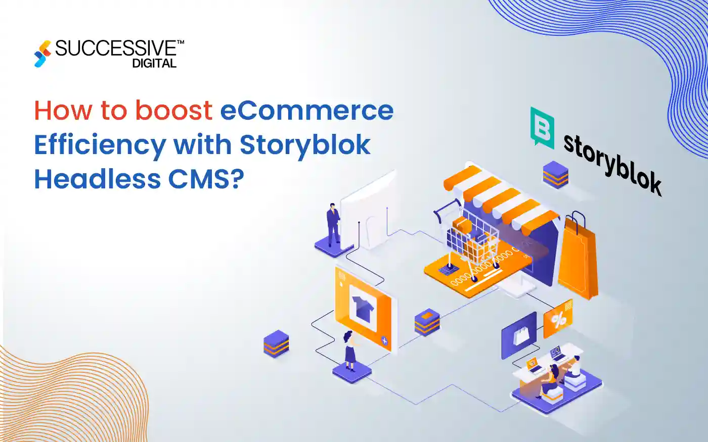 How to Boost eCommerce Efficiency with Storyblok Headless CMS?