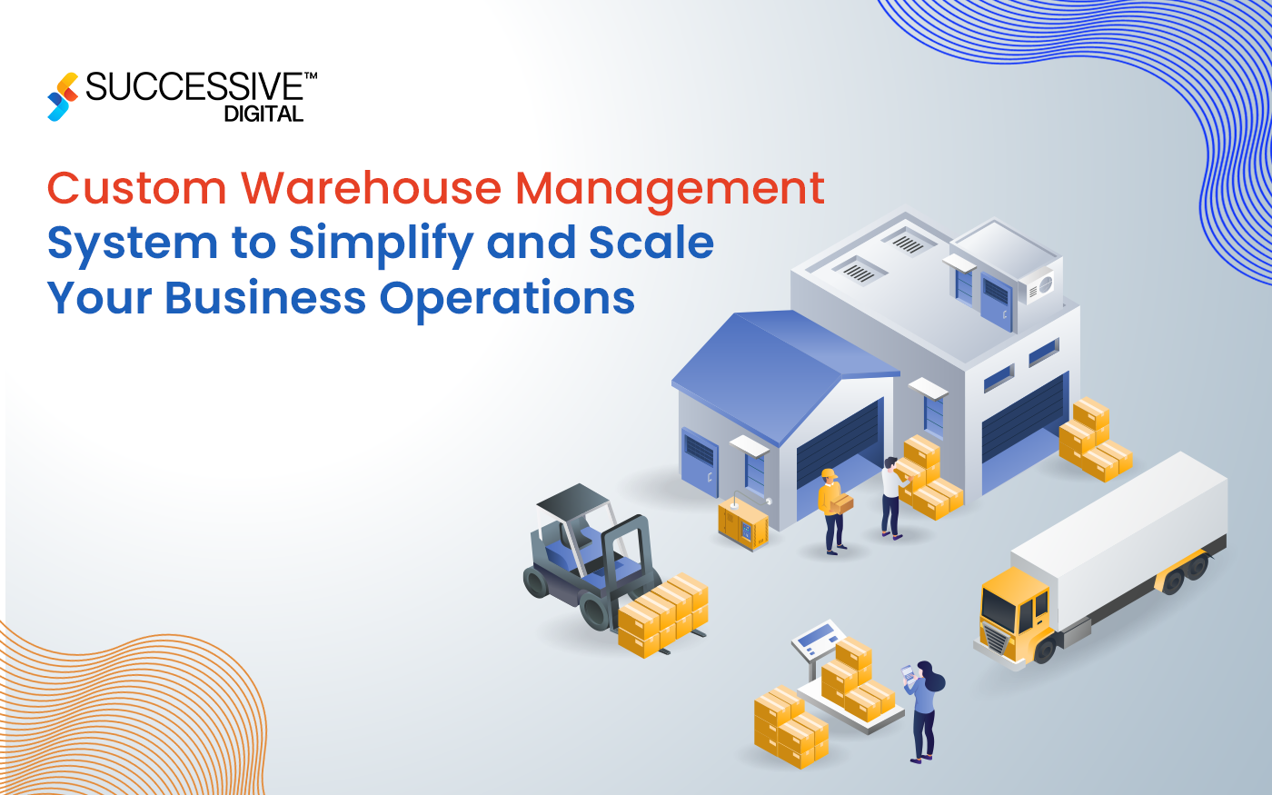 Custom Warehouse Management System to Simplify and Scale Your Business Operations