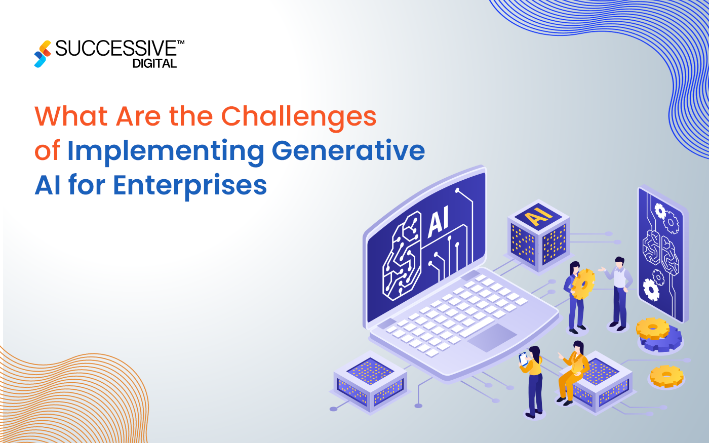 What Are the Challenges of Implementing Generative AI for Enterprises