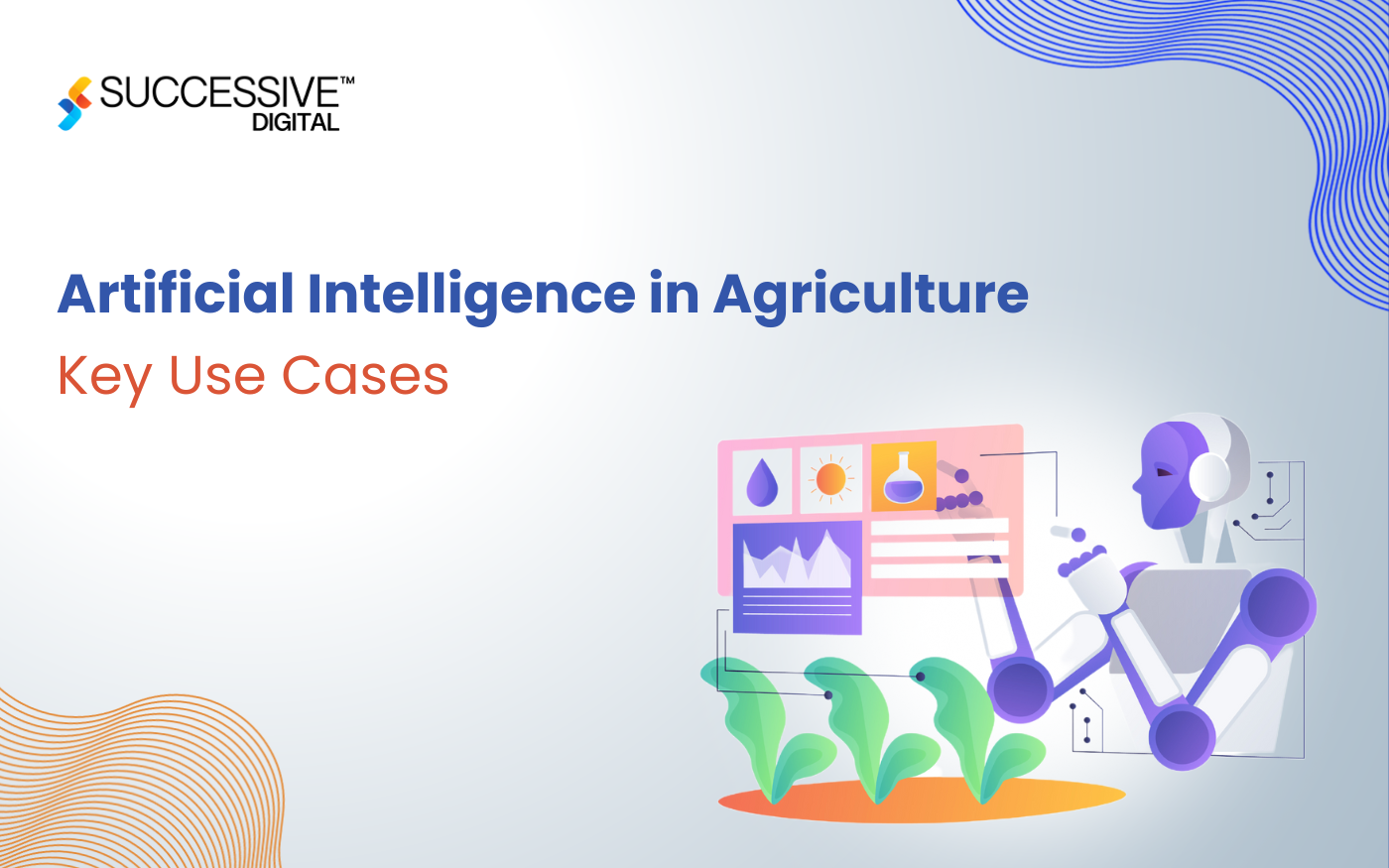 Artificial Intelligence in Agriculture: Key Use Cases