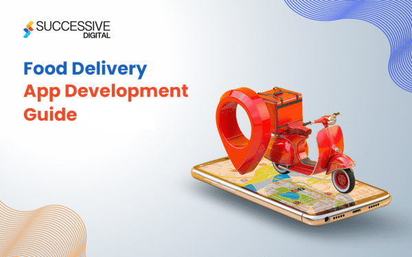 A Definitive Guide to On-demand Food Delivery App Development